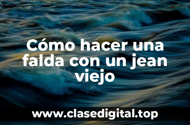 Cómo hacer una falda con un jean viejo