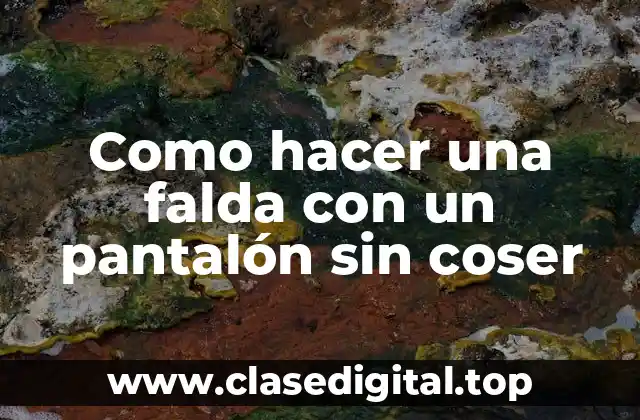 Como hacer una falda con un pantalón sin coser