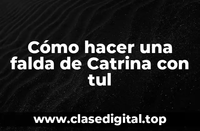 Cómo hacer una falda de Catrina con tul