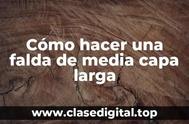 Cómo hacer una falda de media capa larga