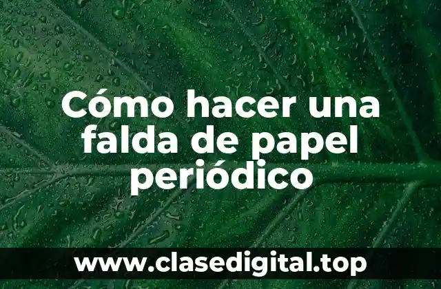 ¿Qué es una falda de papel periódico y para qué sirve?
