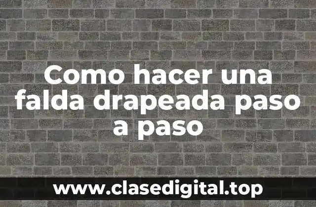 Como hacer una falda drapeada paso a paso