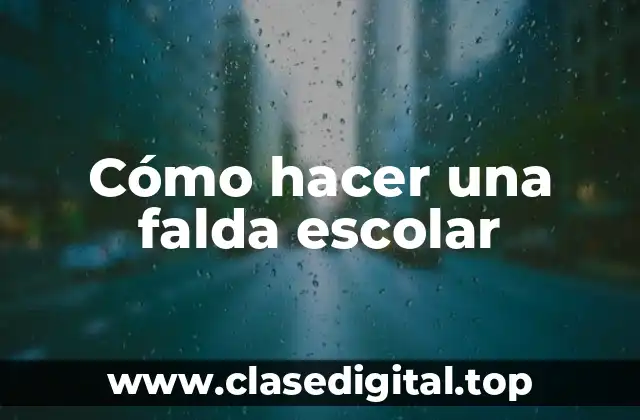 Cómo hacer una falda escolar