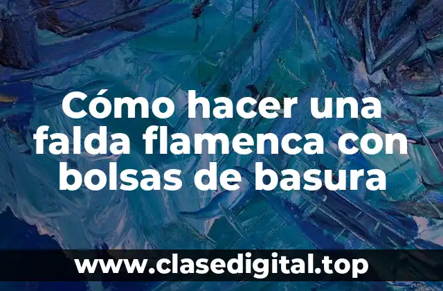 Cómo hacer una falda flamenca con bolsas de basura