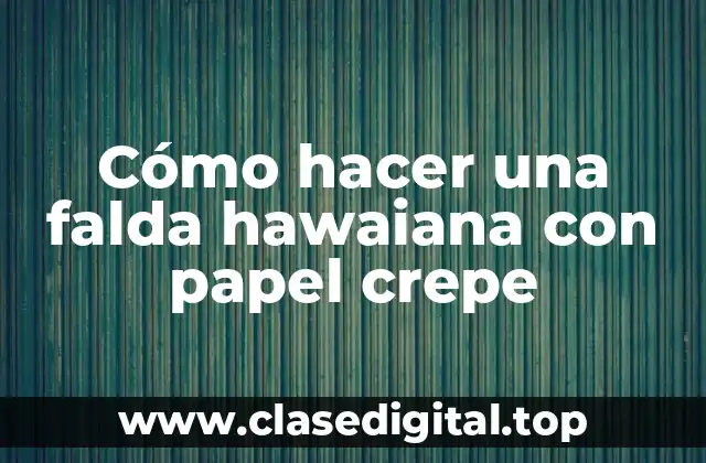 Cómo hacer una falda hawaiana con papel crepe