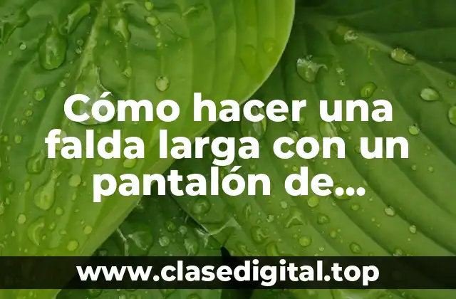 Cómo hacer una falda larga con un pantalón de mezclilla