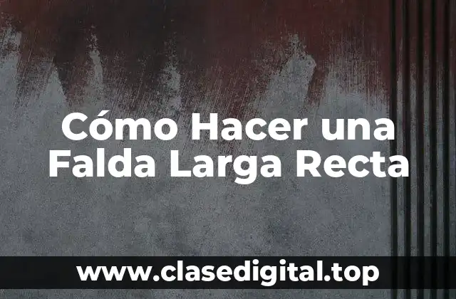 Cómo Hacer una Falda Larga Recta