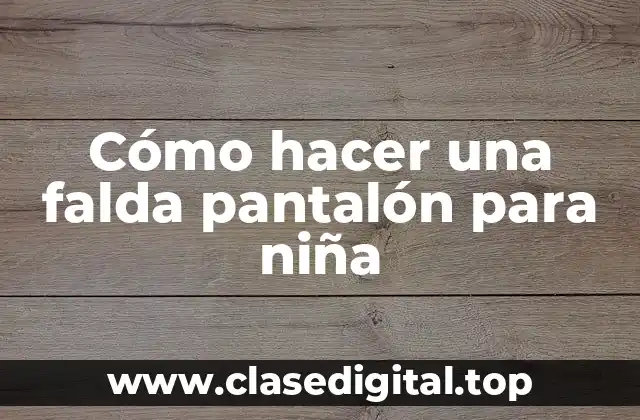 Cómo hacer una falda pantalón para niña