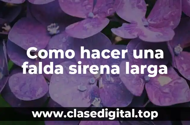 Como hacer una falda sirena larga