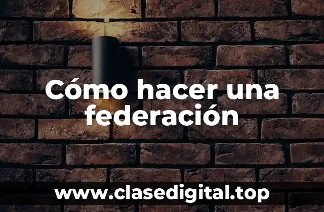 Cómo hacer una federación