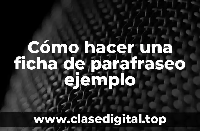 Cómo hacer una ficha de parafraseo ejemplo