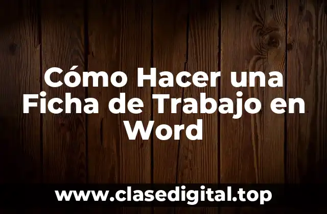 Cómo Hacer una Ficha de Trabajo en Word