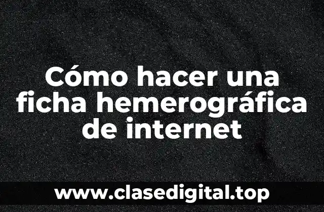Cómo hacer una ficha hemerográfica de internet