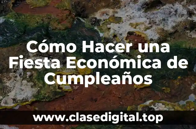 Cómo Hacer una Fiesta Económica de Cumpleaños