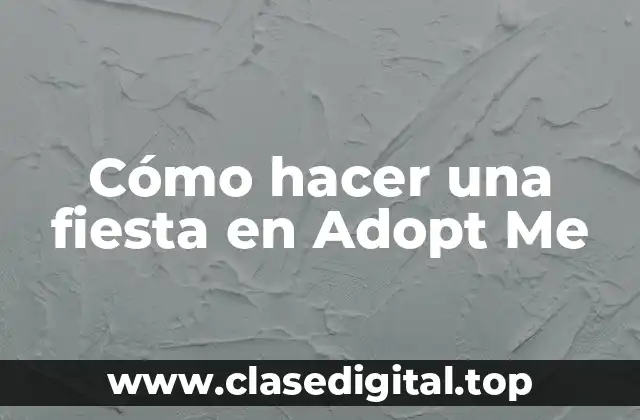 Cómo hacer una fiesta en Adopt Me