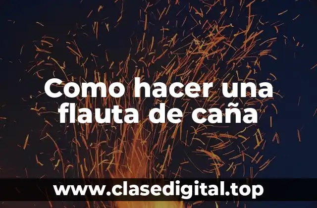 Como hacer una flauta de caña
