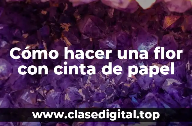 Cómo hacer una flor con cinta de papel