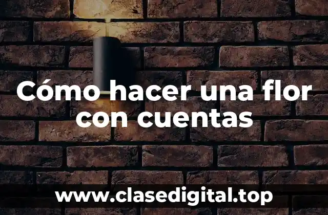 Cómo hacer una flor con cuentas