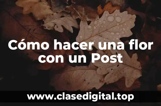 Cómo hacer una flor con un Post