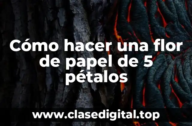 Cómo hacer una flor de papel de 5 pétalos