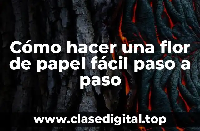 Cómo hacer una flor de papel fácil paso a paso