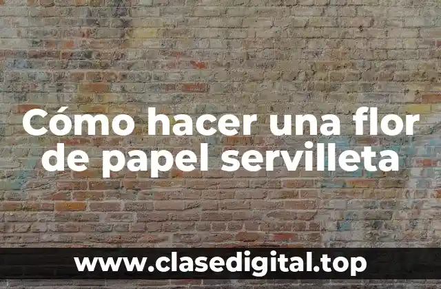 ¿Qué es una flor de papel servilleta?