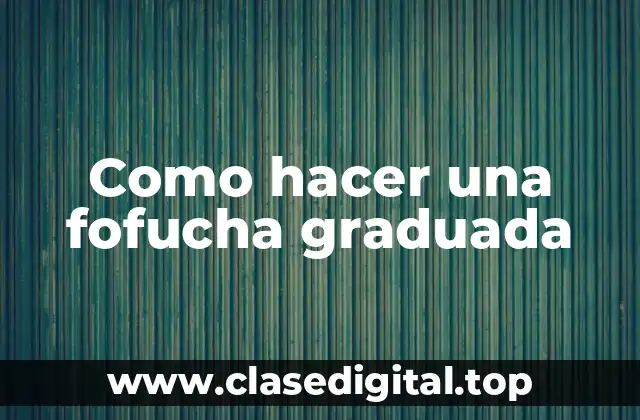 Como hacer una fofucha graduada