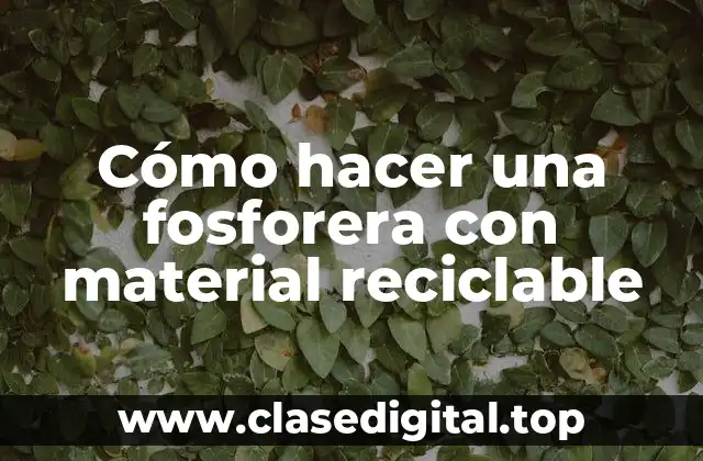 Cómo hacer una fosforera con material reciclable