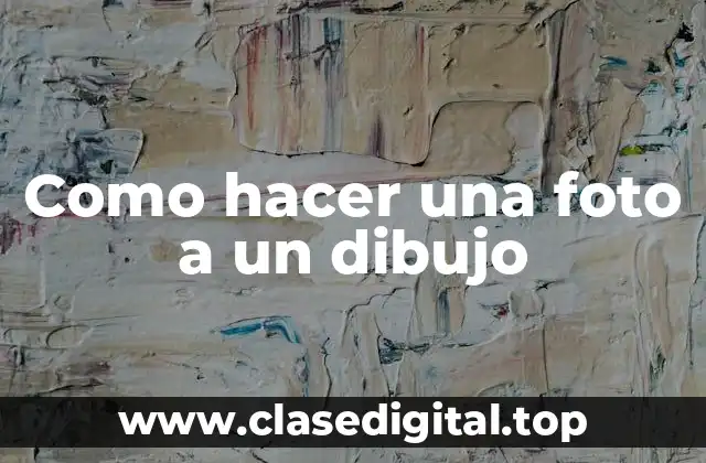 Como hacer una foto a un dibujo