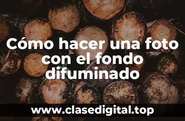 Cómo hacer una foto con el fondo difuminado