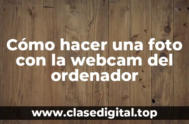 Cómo hacer una foto con la webcam del ordenador
