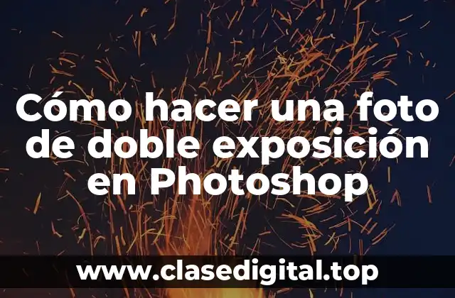Cómo hacer una foto de doble exposición en Photoshop