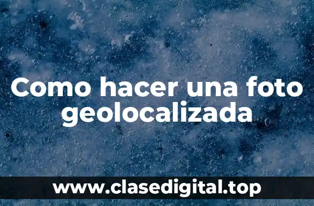 Como hacer una foto geolocalizada