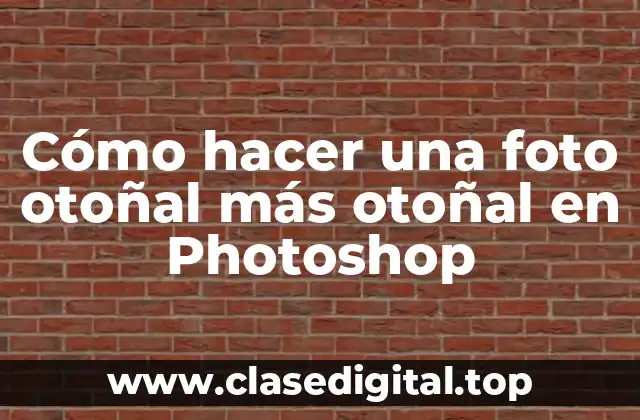 Cómo hacer una foto otoñal más otoñal en Photoshop