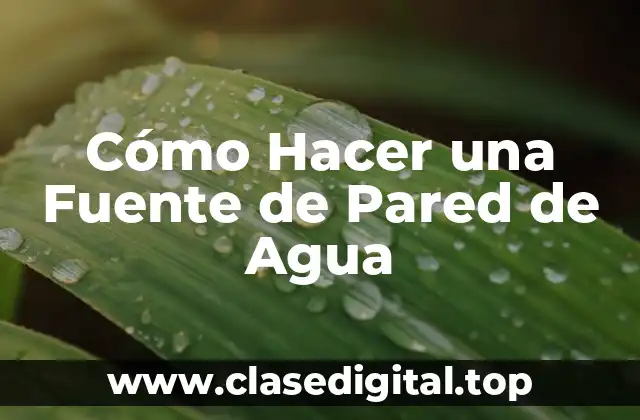 Cómo Hacer una Fuente de Pared de Agua