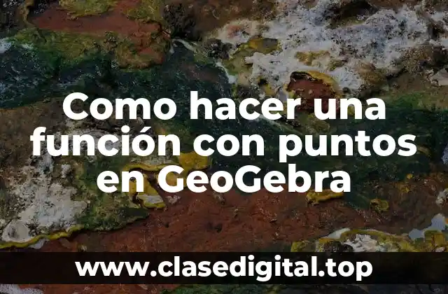 Como hacer una función con puntos en GeoGebra