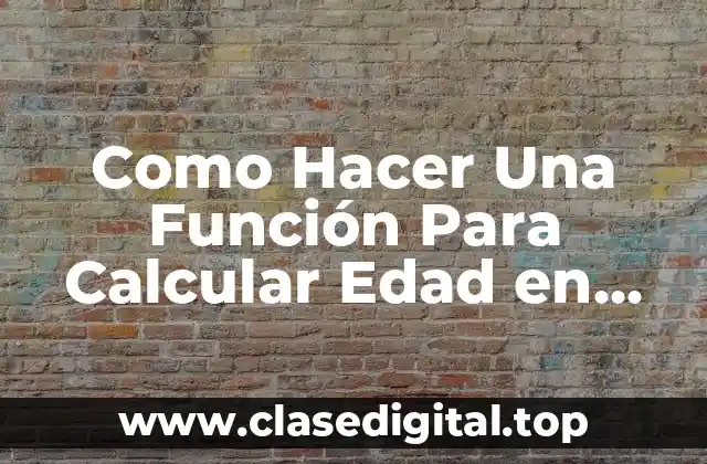 Como Hacer Una Función Para Calcular Edad en Meses y Días