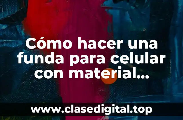 Cómo hacer una funda para celular con material reciclado