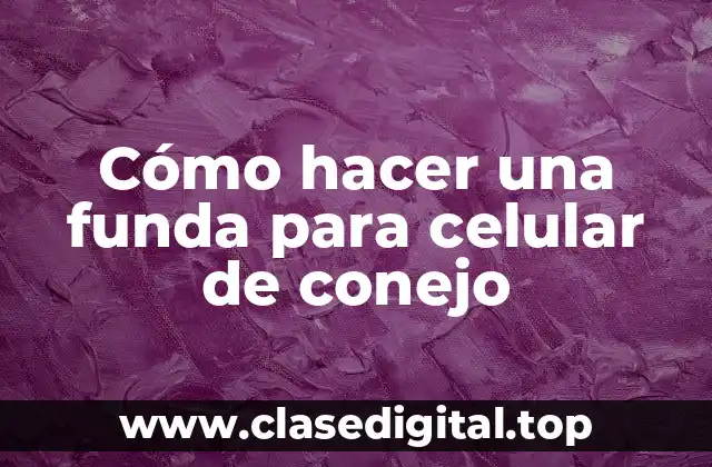 Cómo hacer una funda para celular de conejo