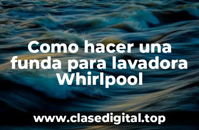 Como hacer una funda para lavadora Whirlpool