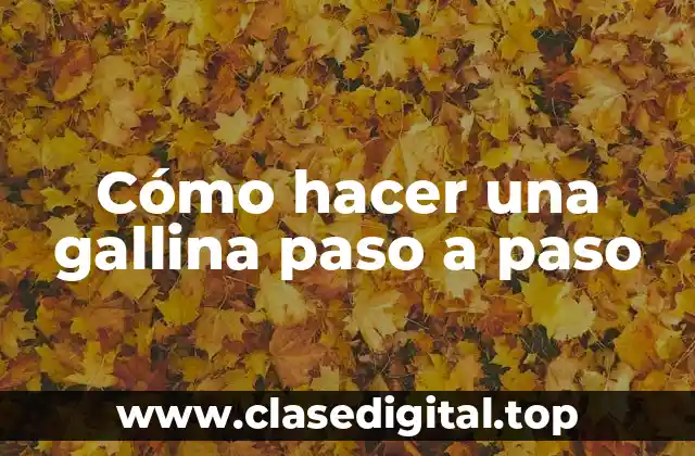 Cómo hacer una gallina paso a paso