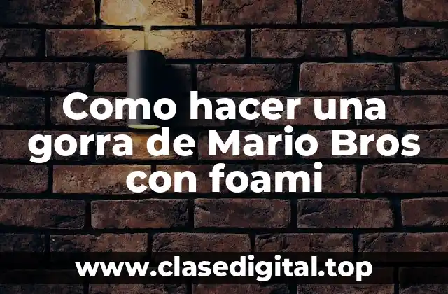 La gorra de Mario Bros con foami