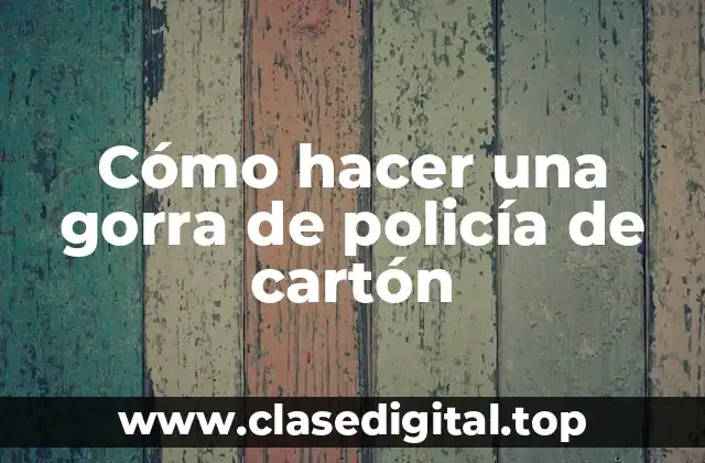 Cómo hacer una gorra de policía de cartón