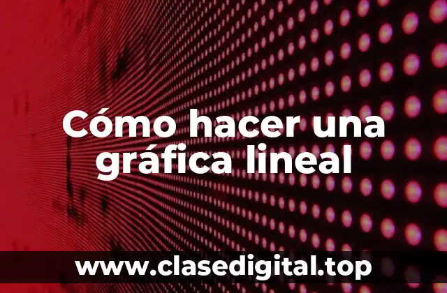Cómo hacer una gráfica lineal