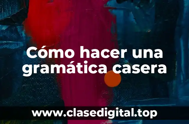 Cómo hacer una gramática casera