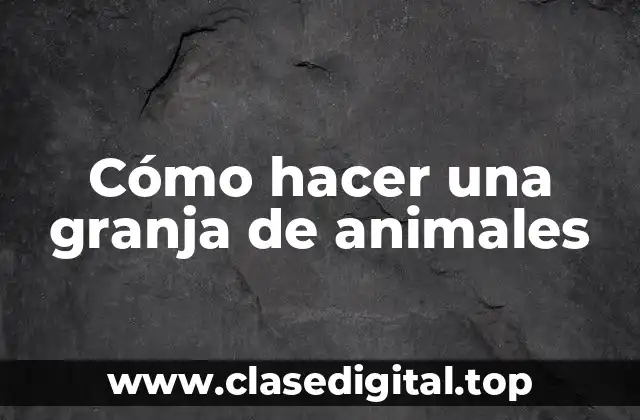 Cómo hacer una granja de animales
