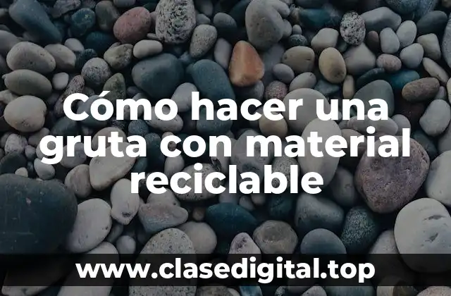 Cómo hacer una gruta con material reciclable