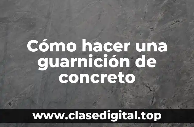 Cómo hacer una guarnición de concreto