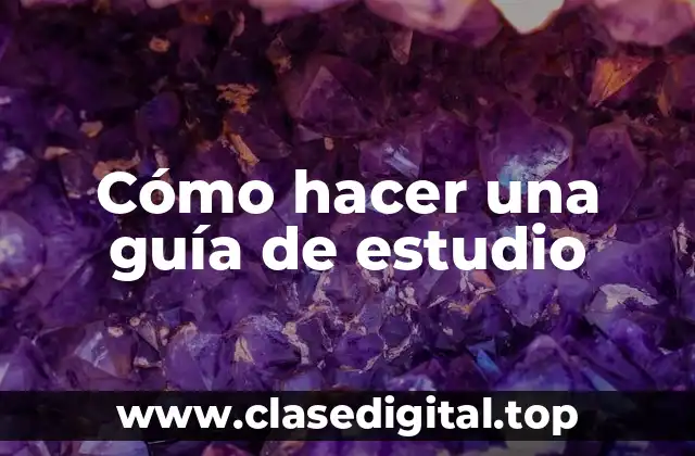 Cómo hacer una guía de estudio