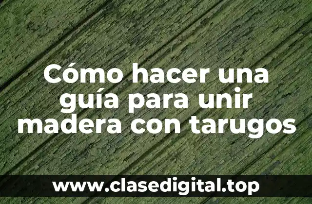 Cómo hacer una guía para unir madera con tarugos